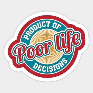 A Product of Poor Life Decisions - Funny Logo Sticker